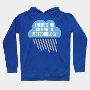 There’s No Crying In Meteorology Hoodie